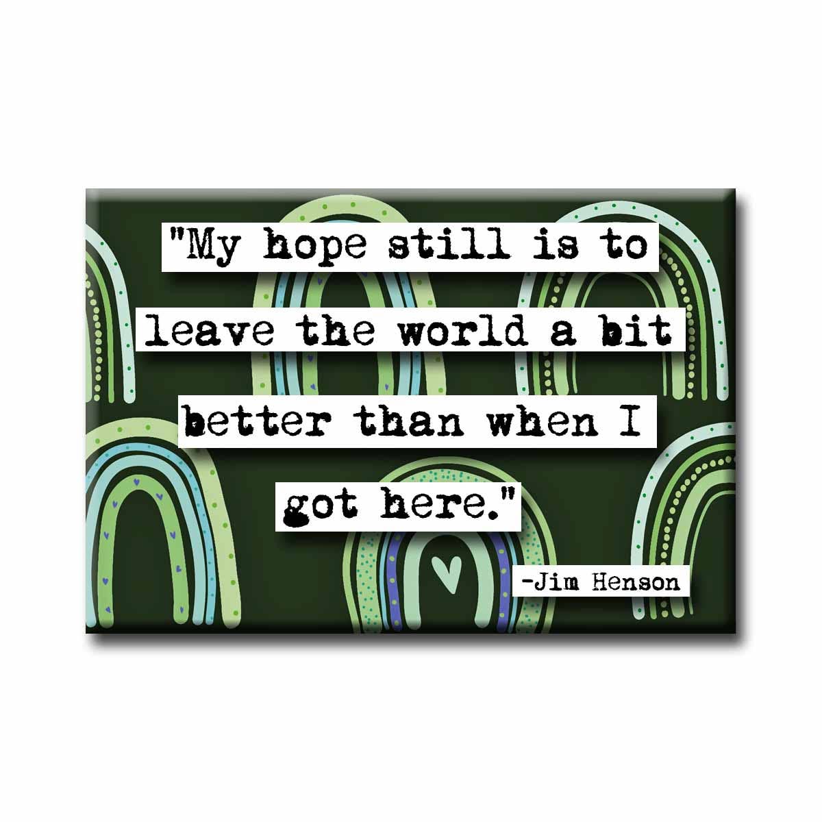 ChicalooKate - Jim Henson My Hope Is Quote Magnet
