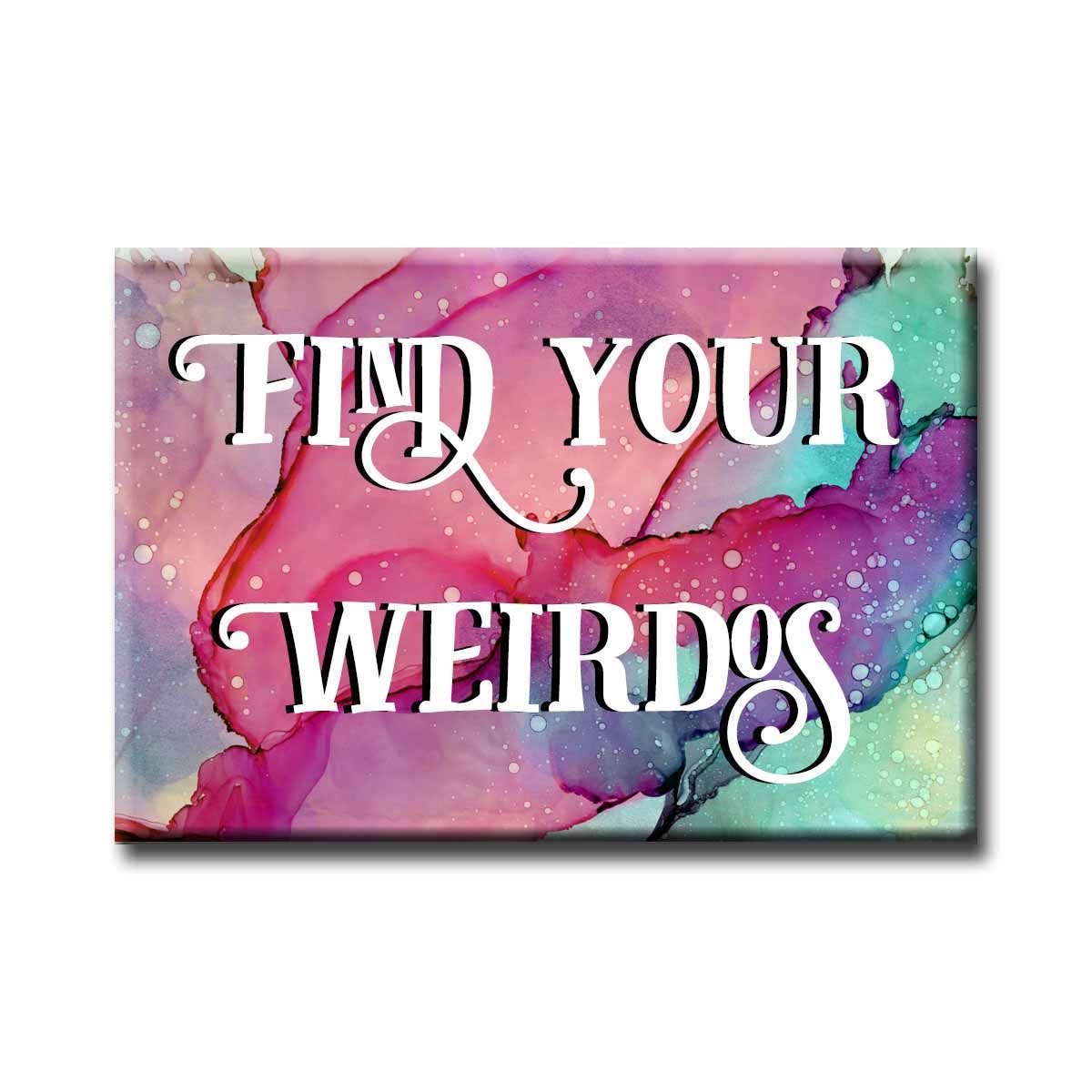 ChicalooKate - Find Your Weirdos Refrigerator Magnet