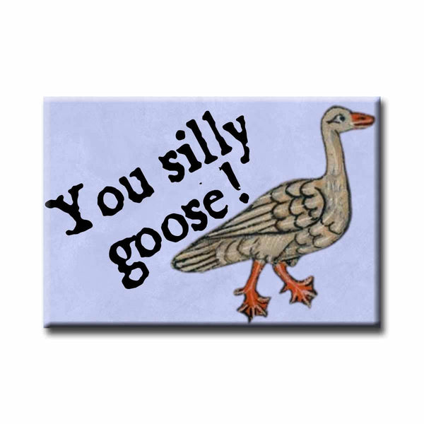 ChicalooKate - You Silly Goose Refrigerator Magnet