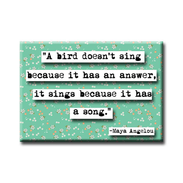ChicalooKate - Maya Angelou Bird Doesn't Sing Quote Magnet