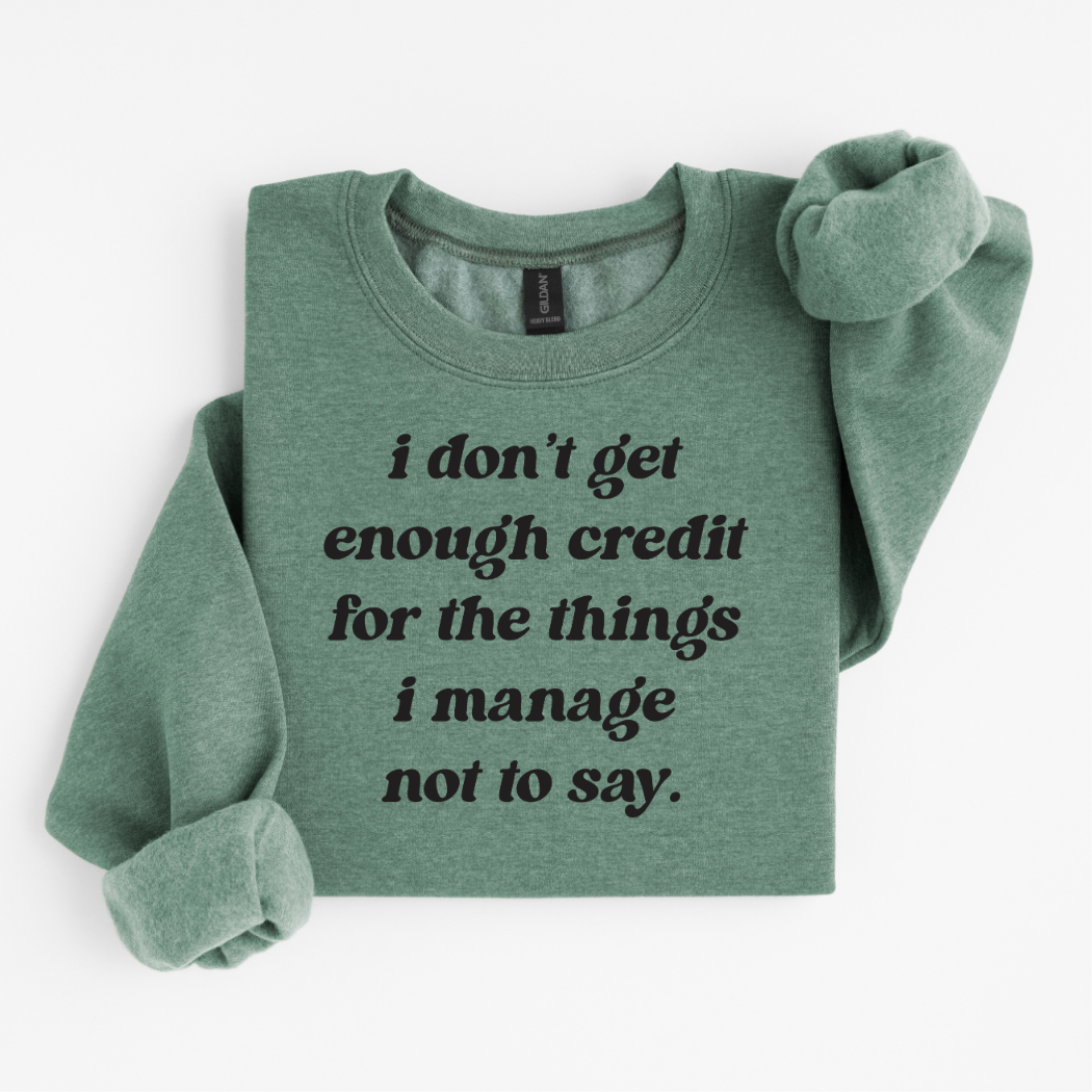 Londas Tees and Tumblers - I Don't Get Enough Credit For The Things... Sweatshirt